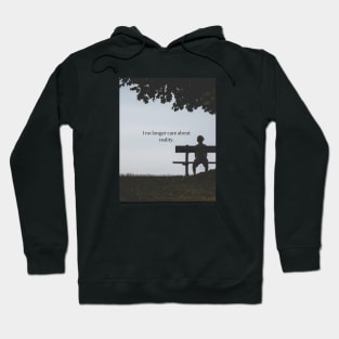 I no longer care about reality Hoodie